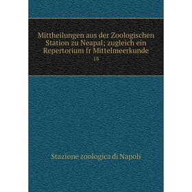 

Книга Mittheilungen aus der Zoologischen Station zu Neapal; zugleich ein Repertorium fr Mittelmeerkunde 18