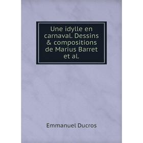 

Книга Une idylle en carnaval. Dessins & compositions de Marius Barret et al.