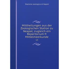 

Книга Mittheilungen aus der Zoologischen Station zu Neapal; zugleich ein Repertorium fr Mittelmeerkunde 13