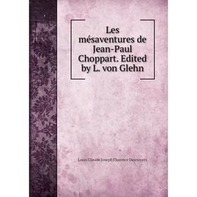 

Книга Les mésaventures de Jean-Paul Choppart Edited by L von Glehn