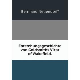 

Книга Entstehungsgeschichte von Goldsmiths Vicar of Wakefield.