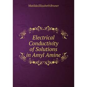 

Книга Electrical Conductivity of Solutions in Amyl Amine