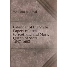 

Книга Calendar of the State Papers related to Scotland and Mary, Queen of Scots 1547-1603