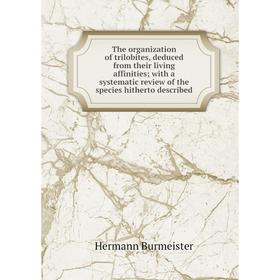 

Книга The organization of trilobites, deduced from their living affinities; with a systematic review of the species hitherto described
