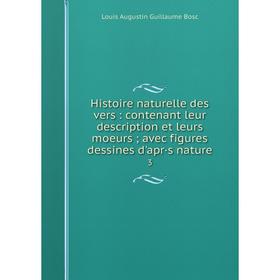 

Книга Histoire naturelle des vers: contenant leur description et leurs moeurs; avec figures dessines d'apr·s nature 3