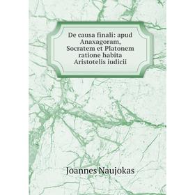 

Книга De causa finali: apud Anaxagoram, Socratem et Platonem ratione habita Aristotelis iudicii
