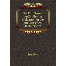

Книга Die Einführung ausländischer Holzarten in die preussischen Staatsforsten .