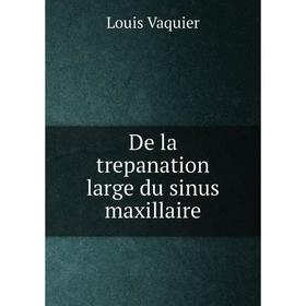 

Книга De la trepanation large du sinus maxillaire