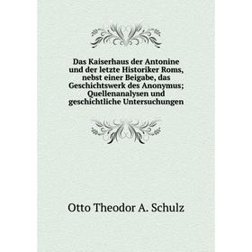 

Книга Das Kaiserhaus der Antonine und der letzte Historiker Roms, nebst einer Beigabe, das Geschichtswerk des Anonymus; Quellenanalysen und geschichtl