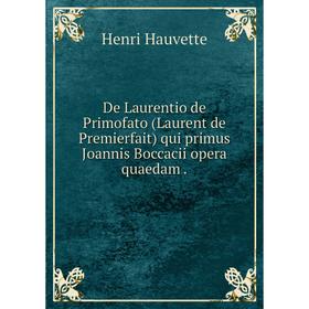 

Книга De Laurentio de Primofato (Laurent de Premierfait) qui primus Joannis Boccacii opera quaedam.