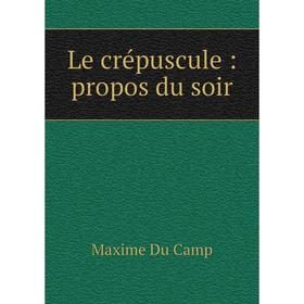 

Книга Le crépuscule: propos du soir
