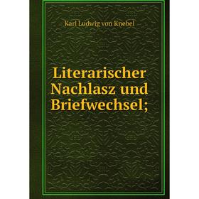 

Книга Literarischer Nachlasz und Briefwechsel