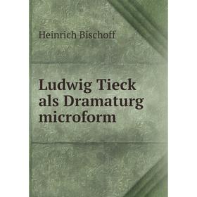 

Книга Ludwig Tieck als Dramaturg microform