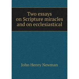 

Книга Two essays on Scripture miracles and on ecclesiastical