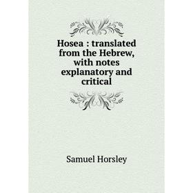 

Книга Hosea : translated from the Hebrew, with notes explanatory and critical