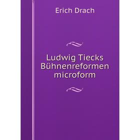 

Книга Ludwig Tiecks Bühnenreformen microform