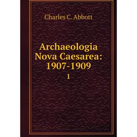 

Книга Archaeologia Nova Caesarea: 1907-1909 1