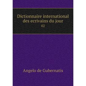 

Книга Dictionnaire international des ecrivains du jour 02