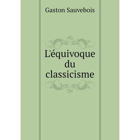 

Книга L'équivoque du classicisme
