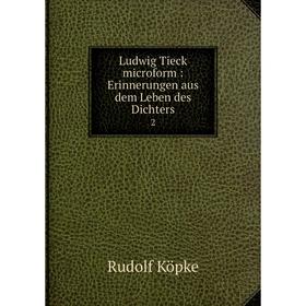 

Книга Ludwig Tieck microform: Erinnerungen aus dem Leben des Dichters 2