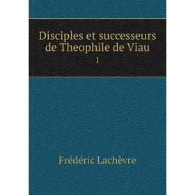 

Книга Disciples et successeurs de Theophile de Viau 1