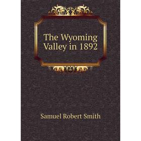 

Книга The Wyoming Valley in 1892