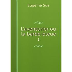 

Книга L'aventurier ou la barbe-bleue1