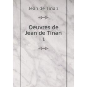 

Книга Oeuvres de Jean de Tinan 1