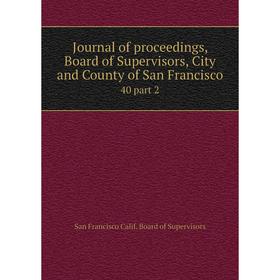 

Книга Journal of proceedings, Board of Supervisors, City and County of San Francisco40 part 2
