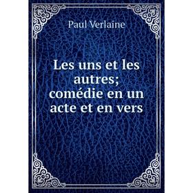 

Книга Les uns et les autres; comédie en un acte et en vers