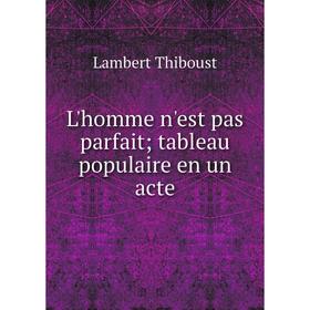 

Книга L'homme n'est pas parfait; tableau populaire en un acte