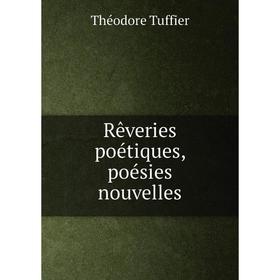 

Книга Rêveries poétiques, poésies nouvelles