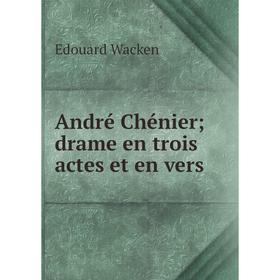 

Книга André Chénier; drame en trois actes et en vers