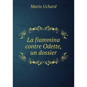 

Книга La fiammina contre Odette, un dossier