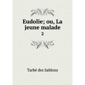 

Книга Eudolie; ou, La jeune malade 2