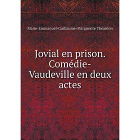 

Книга Jovial en prison. Comédie-Vaudeville en deux actes