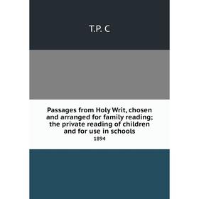 

Книга Passages from Holy Writ, chosen and arranged for family reading; the private reading of children and for use in schools1894