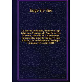

Книга Le morne au diable, drame en sept tableaux Musique de Amédé Artus Mise en scène de M Saint-Ernest Représentée pour la première fois, à Paris, su