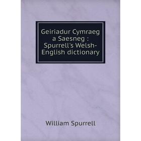 

Книга Geiriadur Cymraeg a Saesneg : Spurrell's Welsh-English dictionary