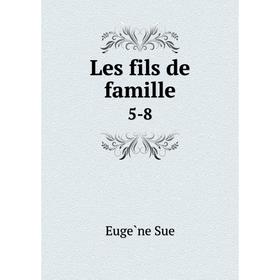 

Книга Les fils de famille 5-8
