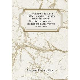 

Книга The modern reader's Bible: a series of works from the sacred Scriptures presented in modern literary form. 19, no. 2 1896