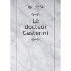 

Книга Le docteur Gasterini