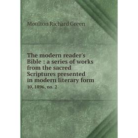 

Книга The modern reader's Bible: a series of works from the sacred Scriptures presented in modern literary form. 10, 1896, no. 2
