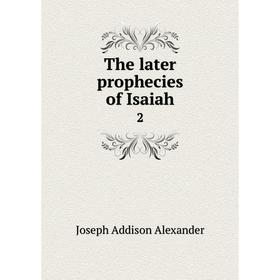 

Книга The later prophecies of Isaiah 2