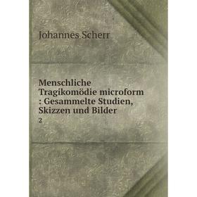 

Книга Menschliche Tragikomödie microform: Gesammelte Studien, Skizzen und Bilder 2