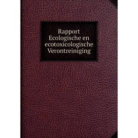 

Книга Rapport Ecologische en ecotoxicologische Verontreiniging