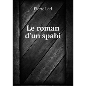 

Книга Le roman d'un spahi
