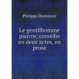

Книга Le gentilhomme pauvre; comédie en deux actes, en prose
