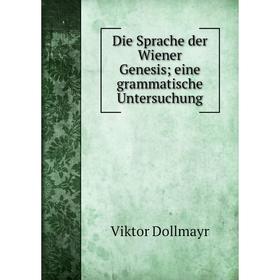 

Книга Die Sprache der Wiener Genesis; eine grammatische Untersuchung