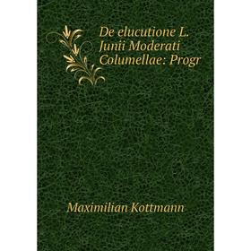 

Книга De elucutione L. Junii Moderati Columellae: Progr
